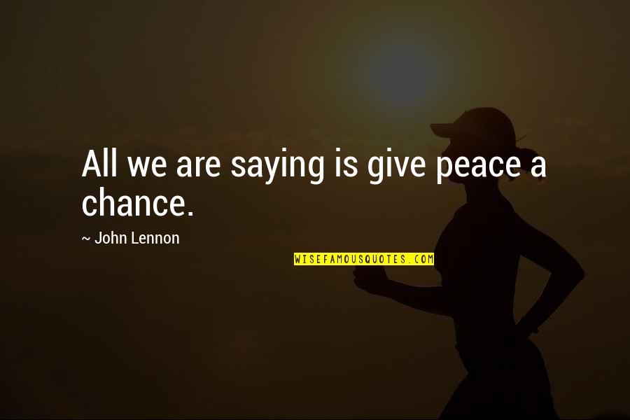 Give Peace Quotes By John Lennon: All we are saying is give peace a Give Peace Quotes By John Lennon: All we are saying is give peace a