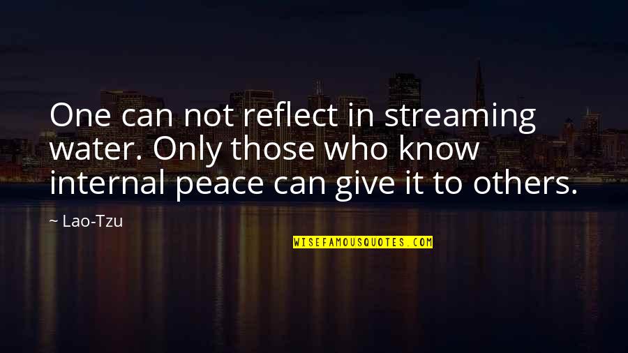 Give Peace Quotes By Lao-Tzu: One can not reflect in streaming water. Only Give Peace Quotes By Lao-Tzu: One can not reflect in streaming water. Only