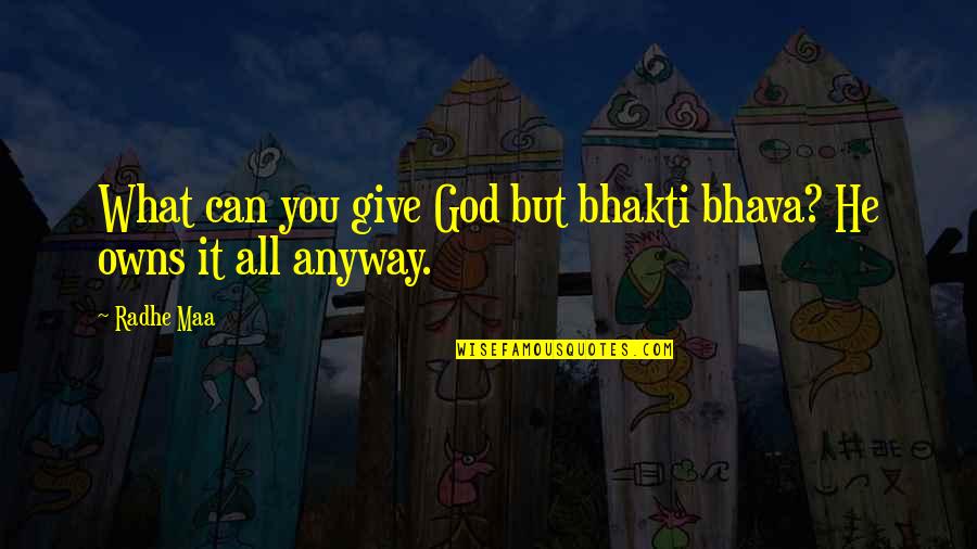 Give Peace Quotes By Radhe Maa: What can you give God but bhakti bhava?