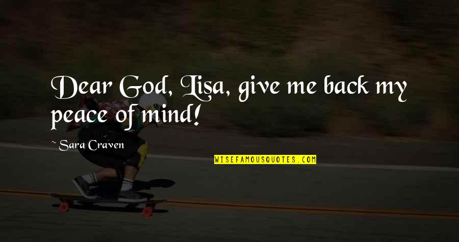 Give Peace Quotes By Sara Craven: Dear God, Lisa, give me back my peace Give Peace Quotes By Sara Craven: Dear God, Lisa, give me back my peace