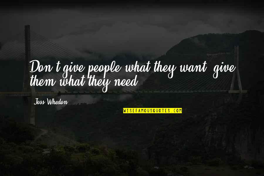 Give People What They Want Quotes By Joss Whedon: Don't give people what they want, give them