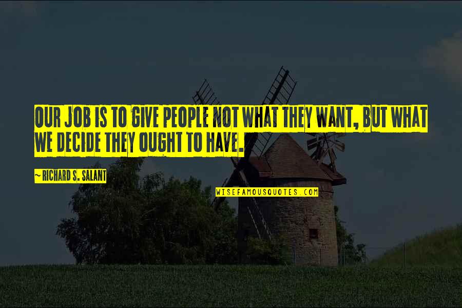 Give People What They Want Quotes By Richard S. Salant: Our job is to give people not what Give People What They Want Quotes By Richard S. Salant: Our job is to give people not what
