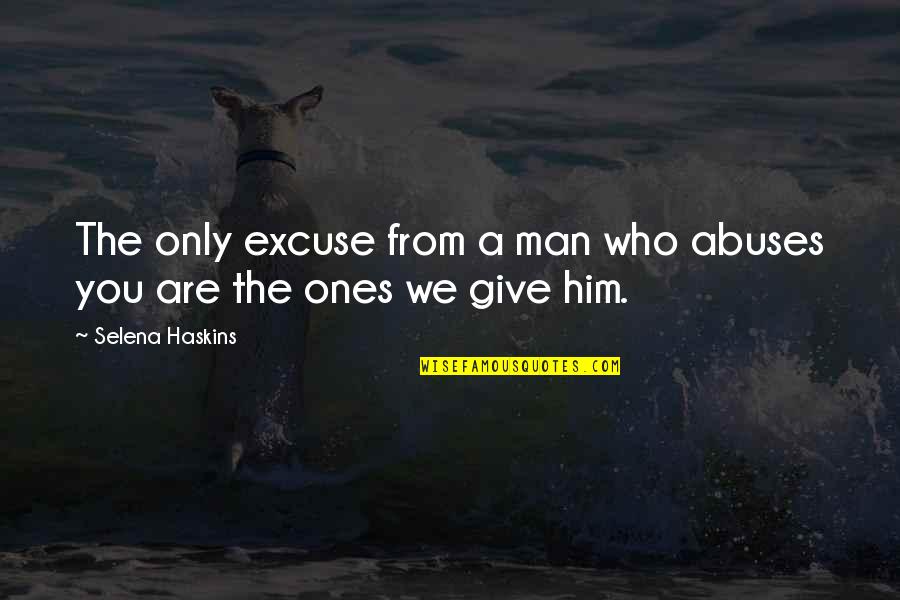Give Quote Quotes By Selena Haskins: The only excuse from a man who abuses Give Quote Quotes By Selena Haskins: The only excuse from a man who abuses