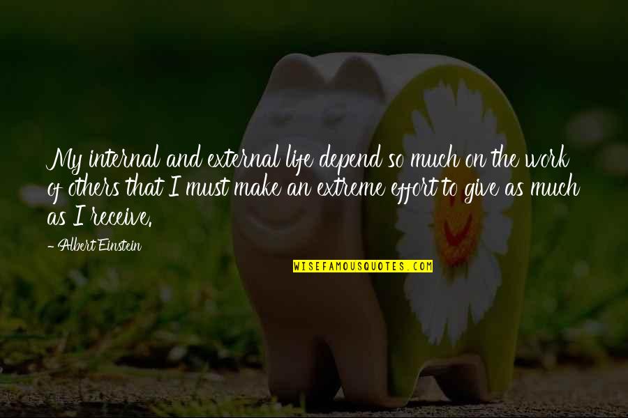 Give So Much Quotes By Albert Einstein: My internal and external life depend so much