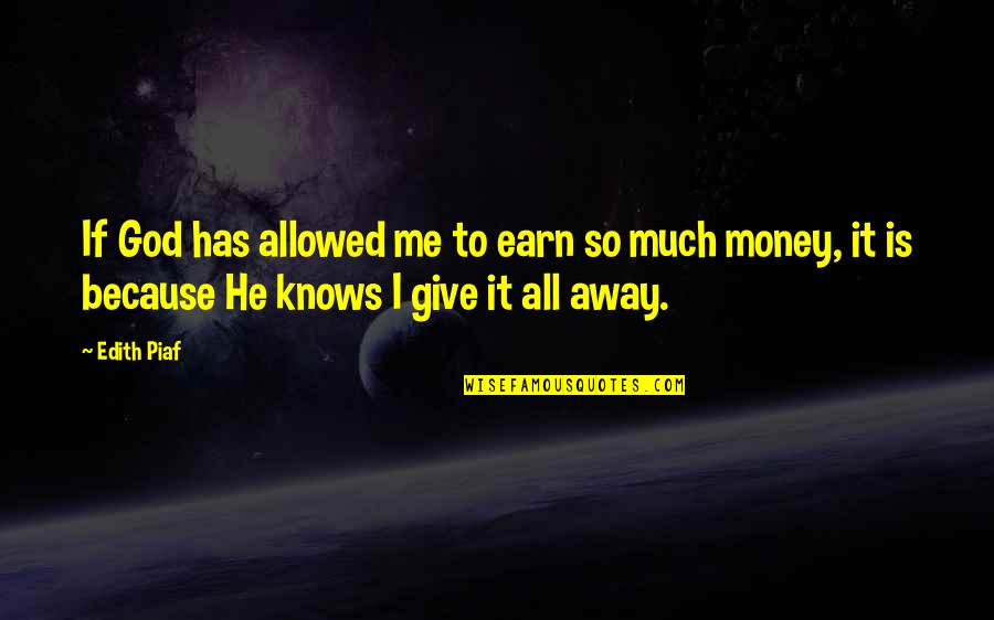 Give So Much Quotes By Edith Piaf: If God has allowed me to earn so