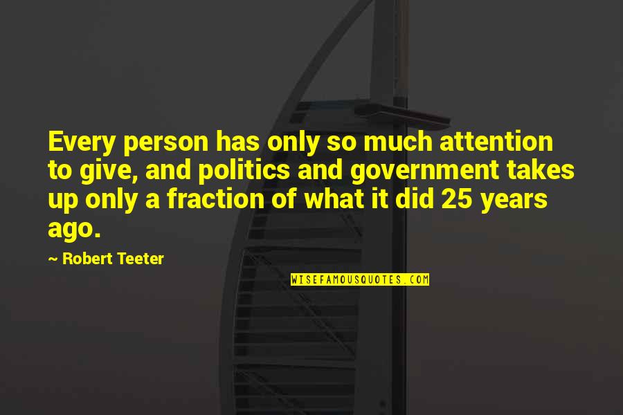 Give So Much Quotes By Robert Teeter: Every person has only so much attention to Give So Much Quotes By Robert Teeter: Every person has only so much attention to