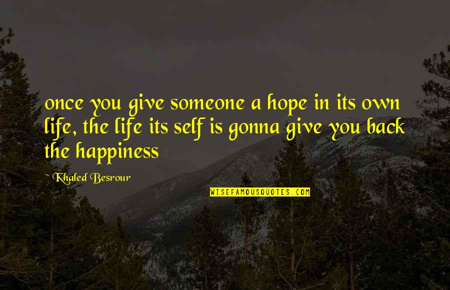 Give Someone Hope Quotes By Khaled Besrour: once you give someone a hope in its Give Someone Hope Quotes By Khaled Besrour: once you give someone a hope in its