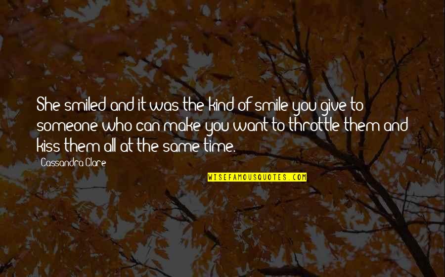 Give Someone Your Time Quotes By Cassandra Clare: She smiled and it was the kind of