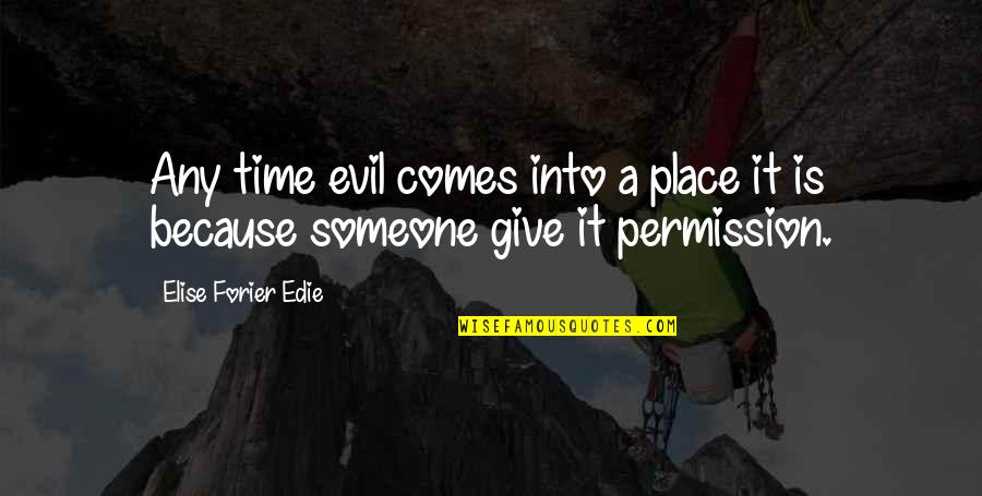 Give Someone Your Time Quotes By Elise Forier Edie: Any time evil comes into a place it