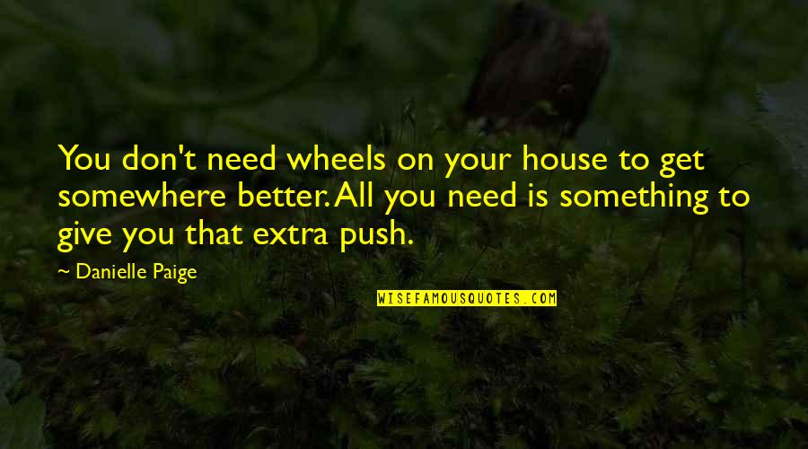 Give Something Quotes By Danielle Paige: You don't need wheels on your house to