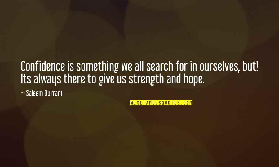Give Something Quotes By Saleem Durrani: Confidence is something we all search for in