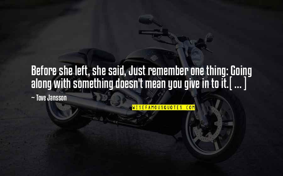Give Something Quotes By Tove Jansson: Before she left, she said, Just remember one
