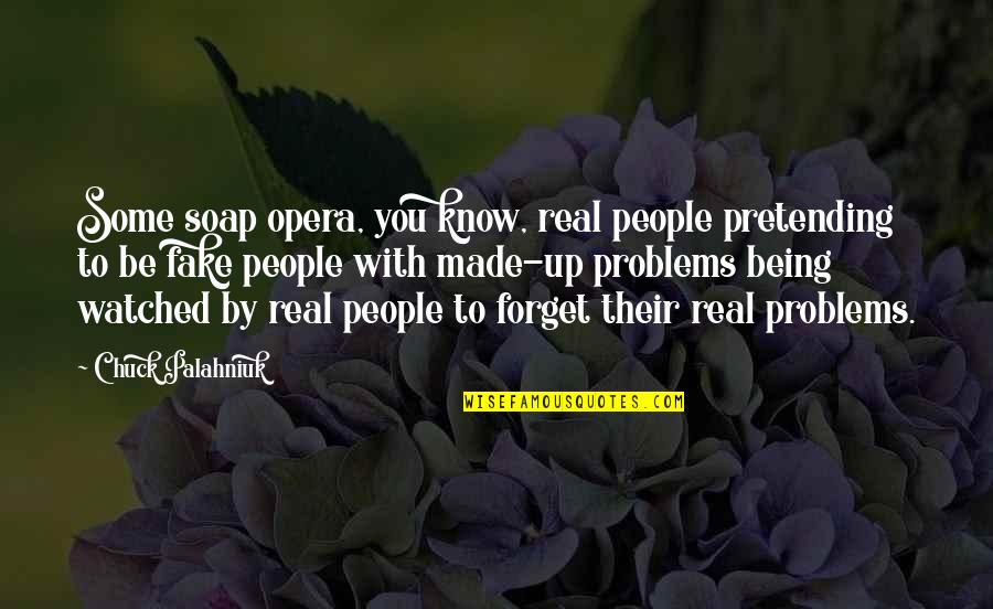 Give Strength Quote Quotes By Chuck Palahniuk: Some soap opera, you know, real people pretending Give Strength Quote Quotes By Chuck Palahniuk: Some soap opera, you know, real people pretending