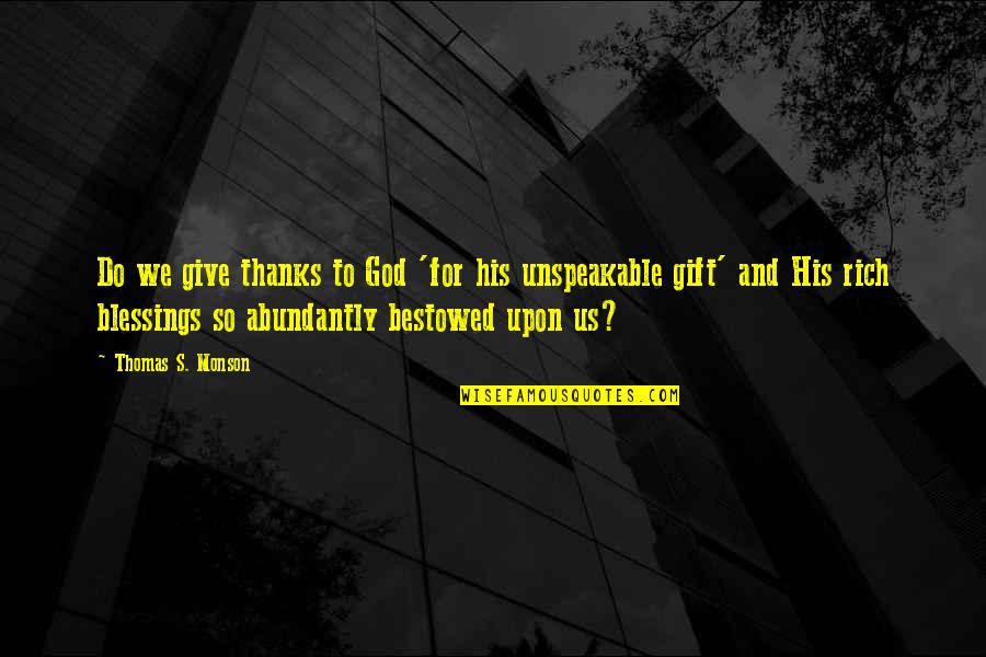 Give Thanks God Quotes By Thomas S. Monson: Do we give thanks to God 'for his Give Thanks God Quotes By Thomas S. Monson: Do we give thanks to God 'for his