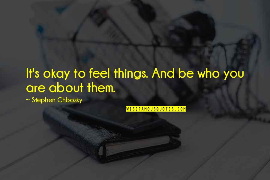 Give Thanks Picture Quotes By Stephen Chbosky: It's okay to feel things. And be who