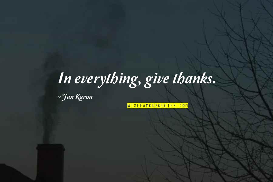 Give Thanks Quotes By Jan Karon: In everything, give thanks.