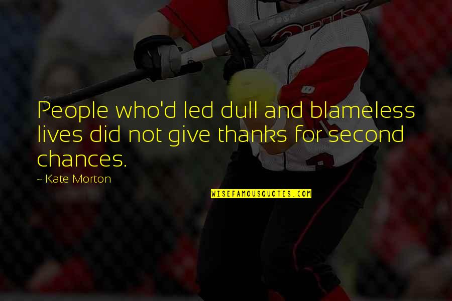 Give Thanks Quotes By Kate Morton: People who'd led dull and blameless lives did