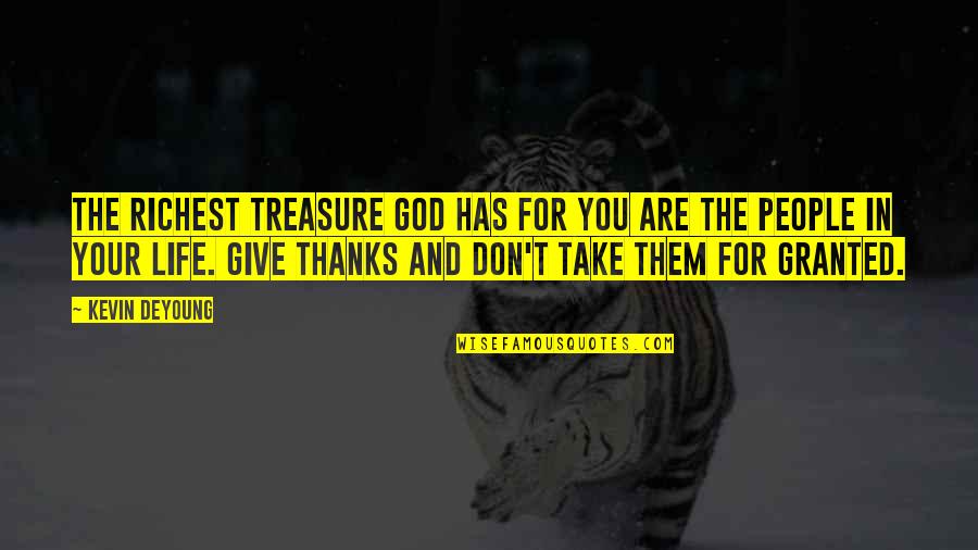 Give Thanks Quotes By Kevin DeYoung: The richest treasure God has for you are