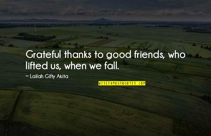 Give Thanks Quotes By Lailah Gifty Akita: Grateful thanks to good friends, who lifted us,