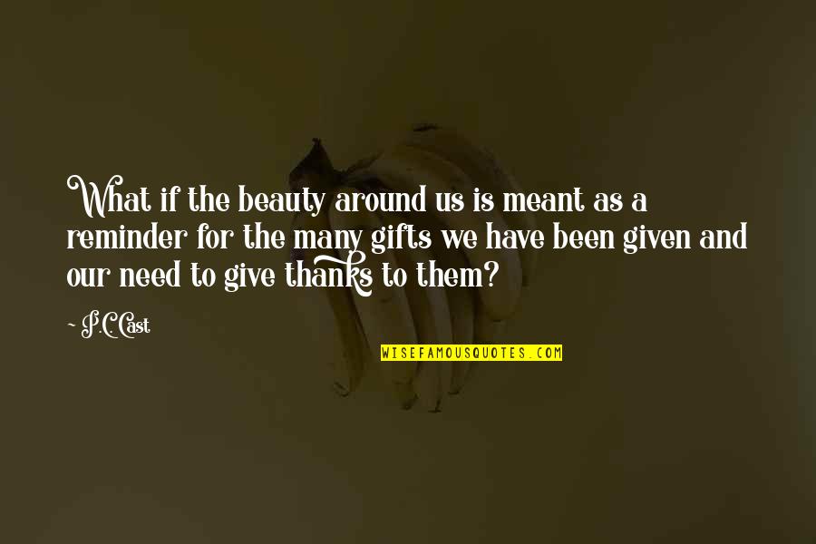 Give Thanks Quotes By P.C. Cast: What if the beauty around us is meant
