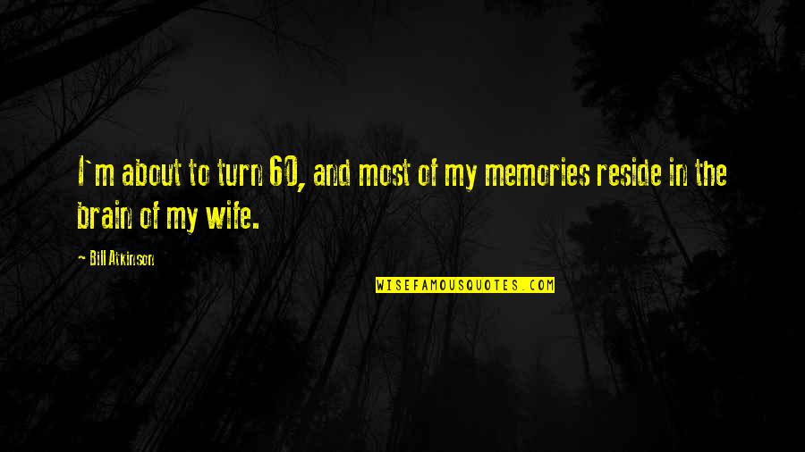 Give Thanks Unto The Lord Quotes By Bill Atkinson: I'm about to turn 60, and most of