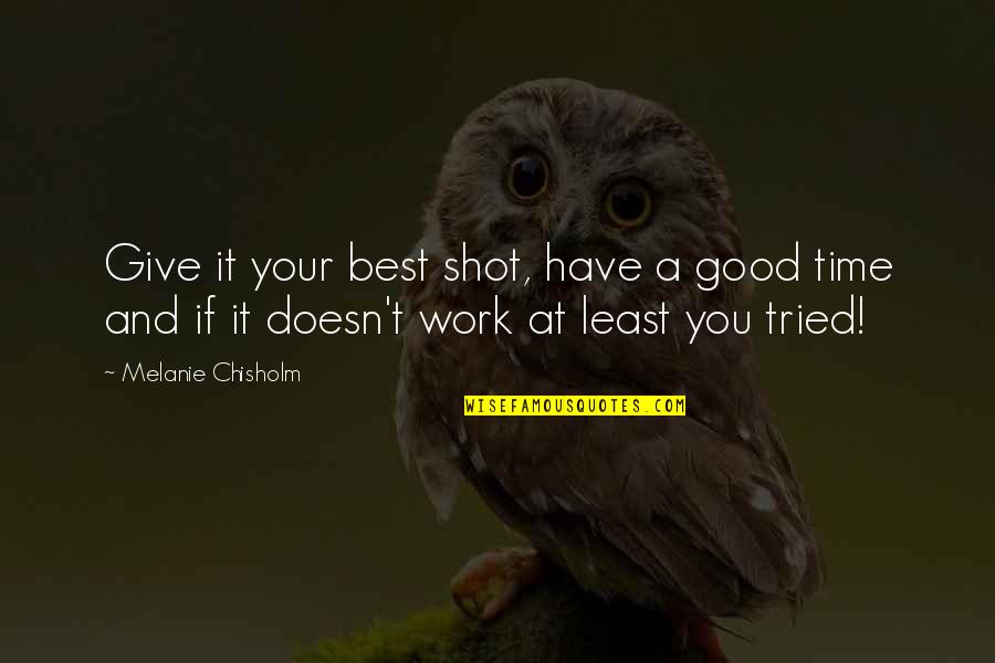 Give The Best Shot Quotes By Melanie Chisholm: Give it your best shot, have a good