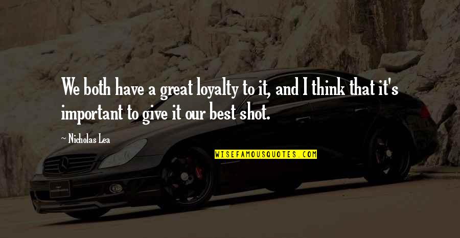 Give The Best Shot Quotes By Nicholas Lea: We both have a great loyalty to it,