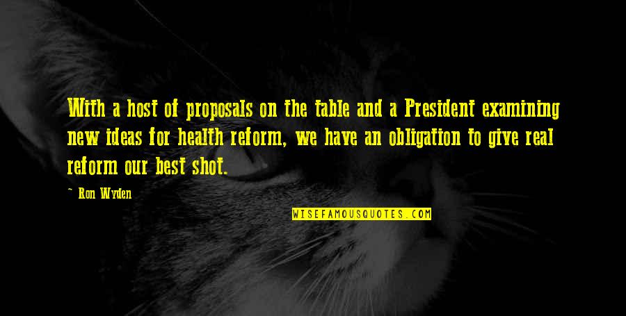 Give The Best Shot Quotes By Ron Wyden: With a host of proposals on the table Give The Best Shot Quotes By Ron Wyden: With a host of proposals on the table