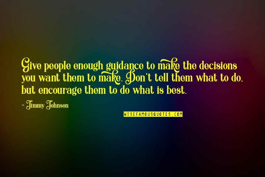 Give The People What They Want Quotes By Jimmy Johnson: Give people enough guidance to make the decisions Give The People What They Want Quotes By Jimmy Johnson: Give people enough guidance to make the decisions