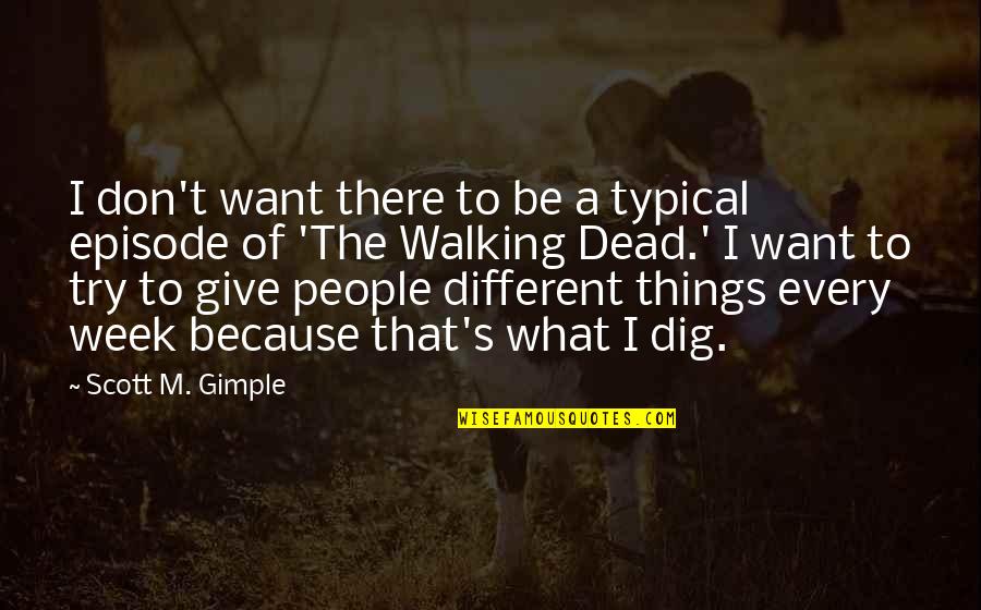 Give The People What They Want Quotes By Scott M. Gimple: I don't want there to be a typical Give The People What They Want Quotes By Scott M. Gimple: I don't want there to be a typical