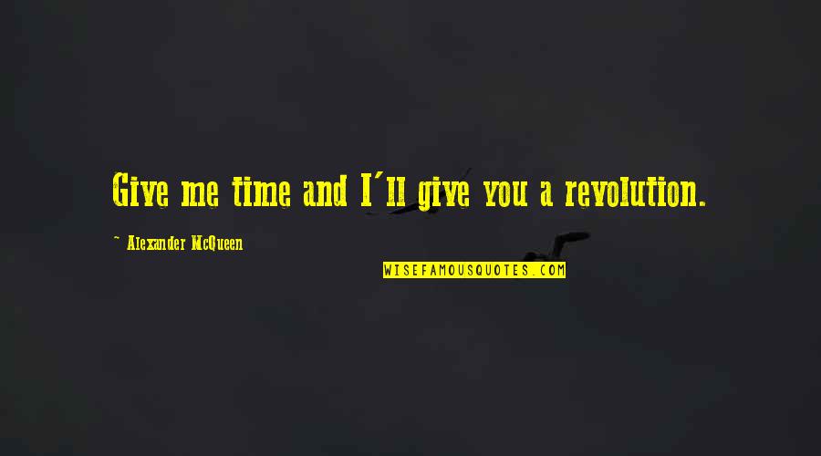 Give Time For Me Quotes By Alexander McQueen: Give me time and I'll give you a