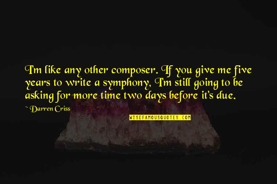 Give Time For Me Quotes By Darren Criss: I'm like any other composer. If you give