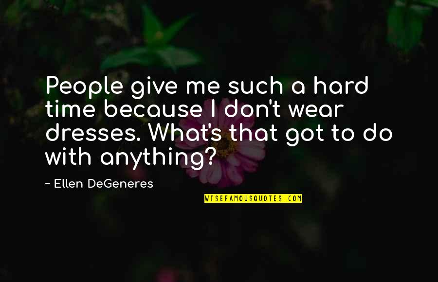 Give Time For Me Quotes By Ellen DeGeneres: People give me such a hard time because