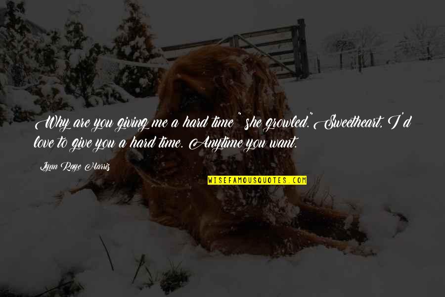 Give Time For Me Quotes By Lynn Raye Harris: Why are you giving me a hard time?"