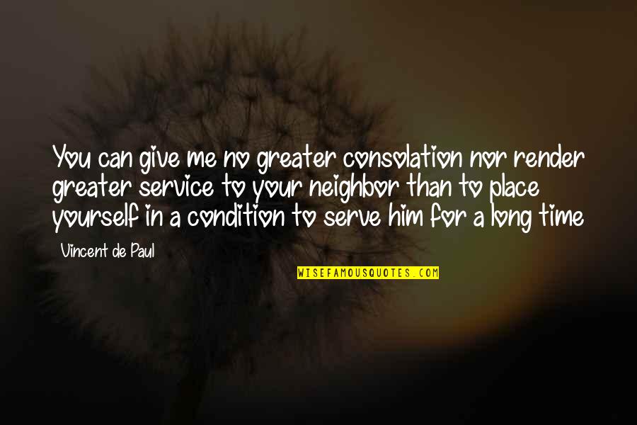 Give Time For Me Quotes By Vincent De Paul: You can give me no greater consolation nor