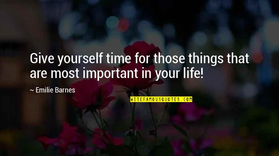 Give Time For Yourself Quotes By Emilie Barnes: Give yourself time for those things that are