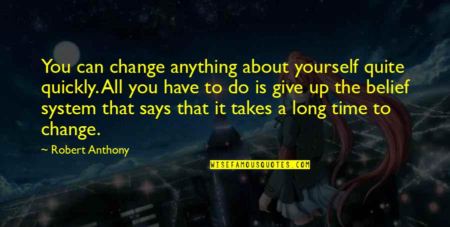 Give Time For Yourself Quotes By Robert Anthony: You can change anything about yourself quite quickly. Give Time For Yourself Quotes By Robert Anthony: You can change anything about yourself quite quickly.