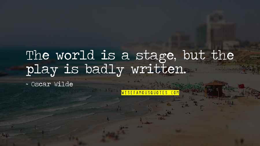 Give Time To Myself Quotes By Oscar Wilde: The world is a stage, but the play