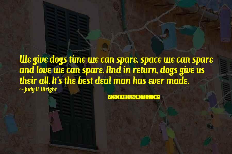 Give Time To Your Love Quotes By Judy H. Wright: We give dogs time we can spare, space Give Time To Your Love Quotes By Judy H. Wright: We give dogs time we can spare, space