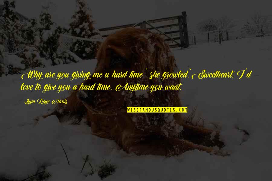Give Time To Your Love Quotes By Lynn Raye Harris: Why are you giving me a hard time?" Give Time To Your Love Quotes By Lynn Raye Harris: Why are you giving me a hard time?"