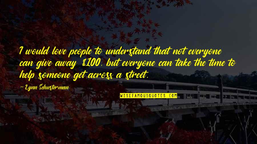 Give Time To Your Love Quotes By Lynn Schusterman: I would love people to understand that not