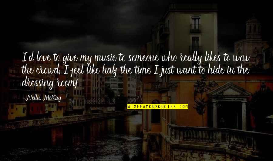 Give Time To Your Love Quotes By Nellie McKay: I'd love to give my music to someone Give Time To Your Love Quotes By Nellie McKay: I'd love to give my music to someone