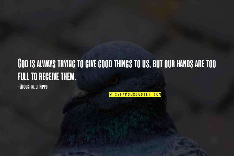 Give To Receive Quotes By Augustine Of Hippo: God is always trying to give good things Give To Receive Quotes By Augustine Of Hippo: God is always trying to give good things