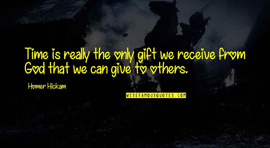 Give To Receive Quotes By Homer Hickam: Time is really the only gift we receive