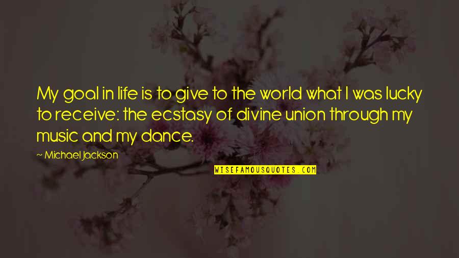Give To Receive Quotes By Michael Jackson: My goal in life is to give to Give To Receive Quotes By Michael Jackson: My goal in life is to give to