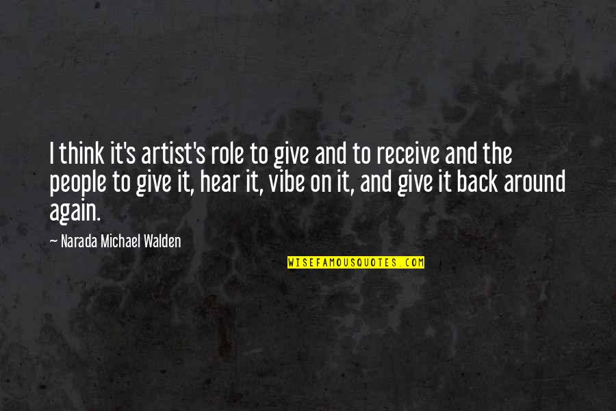 Give To Receive Quotes By Narada Michael Walden: I think it's artist's role to give and Give To Receive Quotes By Narada Michael Walden: I think it's artist's role to give and