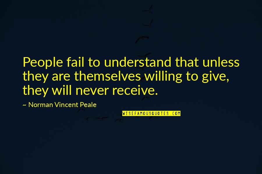 Give To Receive Quotes By Norman Vincent Peale: People fail to understand that unless they are