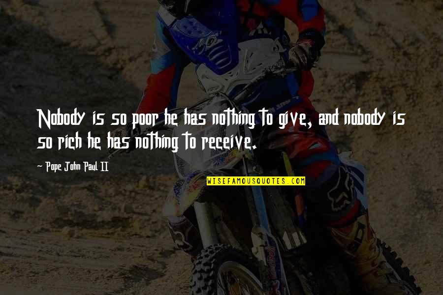 Give To Receive Quotes By Pope John Paul II: Nobody is so poor he has nothing to