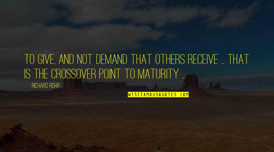 Give To Receive Quotes By Richard Rohr: To give, and not demand that others receive Give To Receive Quotes By Richard Rohr: To give, and not demand that others receive