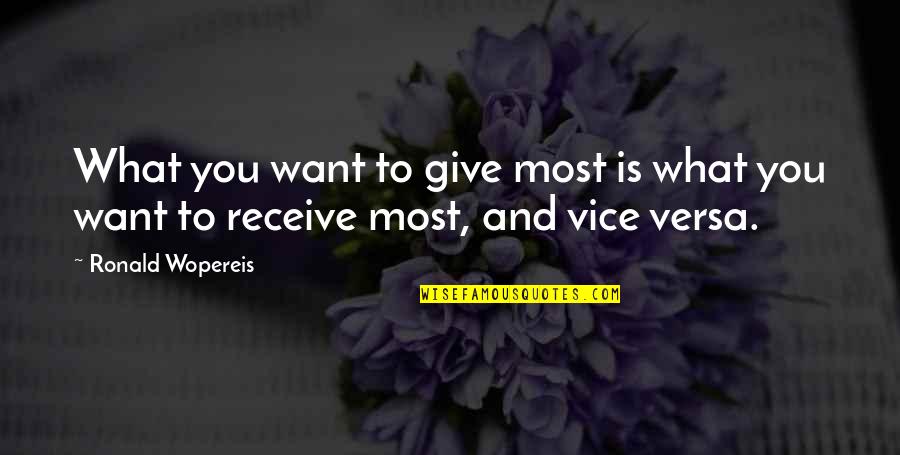 Give To Receive Quotes By Ronald Wopereis: What you want to give most is what